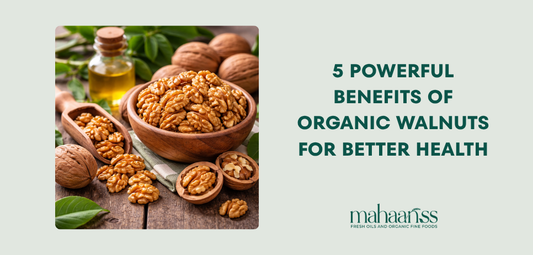 5 Powerful Benefits Of Organic Walnuts For Better Health