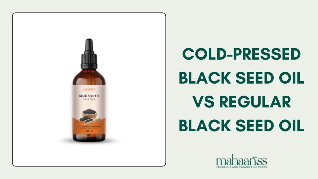 Cold-Pressed Black Seed Oil vs Regular Black Seed Oil