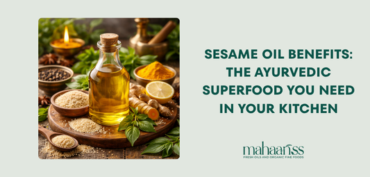 Sesame Oil Benefits: The Ayurvedic Superfood You Need in Your Kitchen